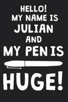 Hello! My Name Is JULIAN And My Pen Is Huge!