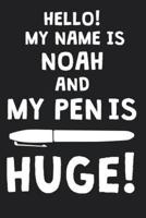 Hello! My Name Is NOAH And My Pen Is Huge!