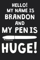 Hello! My Name Is BRANDON And My Pen Is Huge!