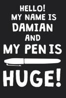 Hello! My Name Is DAMIAN And My Pen Is Huge!