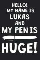Hello! My Name Is LUKAS And My Pen Is Huge!