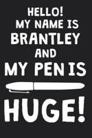 Hello! My Name Is BRANTLEY And My Pen Is Huge!