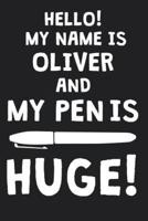 Hello! My Name Is OLIVER And My Pen Is Huge!