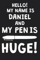 Hello! My Name Is DANIEL And My Pen Is Huge!