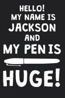 Hello! My Name Is JACKSON And My Pen Is Huge!