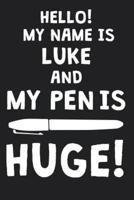 Hello! My Name Is LUKE And My Pen Is Huge!