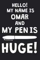 Hello! My Name Is OMAR And My Pen Is Huge!