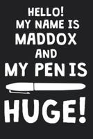 Hello! My Name Is MADDOX And My Pen Is Huge!