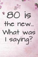 80 Is the New... What Was I Saying?