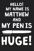 Hello! My Name Is MATTHEW And My Pen Is Huge!