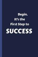 Begin - It's the First Step to Success