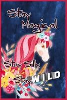 Stay Magical; Stay Silly; Stay Wild