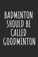 Badminton Should Be Called Goodminton