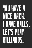 You Have A Nice Rack. I Have Balls. Let's Play Billiards