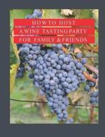 How to Host A Wine Tasting Party for Family & Friends