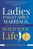 Ladies, Forget About Marriage, Build Your Life