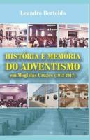 História E Memória Do Adventismo Em Mogi Das Cruzes (1913-2017)