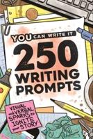 250 Writing Prompts: Visual & Verbal Sparks to Ignite Your Story