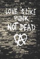 Love Is Like Punk. Not Dead
