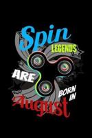 Spin Legends Are Born In August