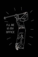 I'Ll Be In My Office