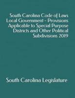 South Carolina Code of Laws Local Government - Provisions Applicable to Special Purpose Districts and Other Political Subdivisions 2019
