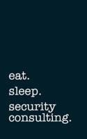 Eat. Sleep. Security Consulting. - Lined Notebook