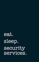 Eat. Sleep. Security Services. - Lined Notebook