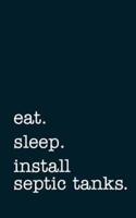 Eat. Sleep. Install Septic Tanks. - Lined Notebook