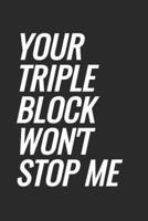 Your Triple Block Won't Stop Me