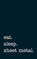 Eat. Sleep. Sheet Metal. - Lined Notebook