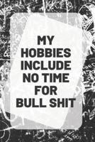 My Hobbies Include No Time for Bull Shit, Notebook & Journal