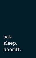 Eat. Sleep. Sheriff. - Lined Notebook