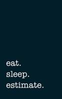 Eat. Sleep. Estimate. - Lined Notebook