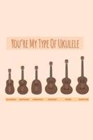 You're My Type Of Ukulele Music Book With Ukulele Cord Chart, Ukulele Tabs For Kids, Adults & Ukulelist