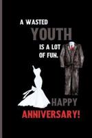 A Wasted Youth Is a Lot of Fun. Happy Anniversary!