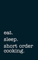 Eat. Sleep. Short Order Cooking. - Lined Notebook