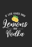 If Life Gives You Lemons Add Vodka