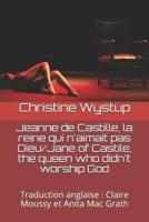 Jeanne De Castille, La Reine Qui N'aimait Pas Dieu/Jane of Castile, the Queen Who Didn't Worship God