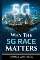 Why The 5 G Race Matters