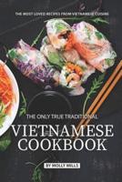 The Only True Traditional Vietnamese Cookbook