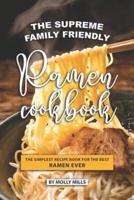 The Supreme Family Friendly Ramen Cookbook