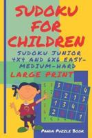 Sudoku For Children  - Sudoku Junior 4 x 4 and 6 x 6 Easy-Medium-Hard : Brain games Large Print Sudoku For Kids