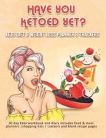 Have You Ketoed Yet? Keto Diet & Weight Loss Planner & Trackers