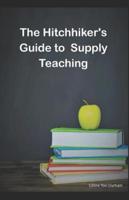 The HitchHiker's Guide to Supply Teaching
