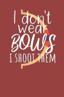 I Dont Wear Bows I Shoot Them
