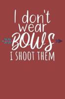 I Dont Wear Bows I Shoot Them