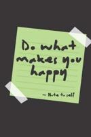 Motivational Inspiration Gift Notebook Blank Lined Journal Do What Makes You Happy - Note to Self