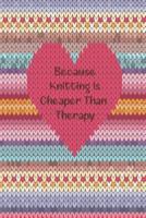 Because Knitting Is Cheaper Than Therapy Every Avid Knitter's Must Have Knitting Paper Journal