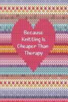 Because Knitting Is Cheaper Than Therapy Every Avid Knitter's Must Have Knitting Paper Journal